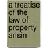 A Treatise Of The Law Of Property Arisin