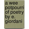A Wee Potpourri Of Poetry By E. Giordani door E. Giordani