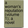 A Woman's Reputation (Volume 1); A Novel by Oswald Crawfurd