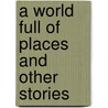 A World Full Of Places And Other Stories door Michael Carragher