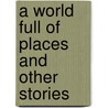 A World Full Of Places And Other Stories by Michael Carragher