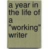 A Year in the Life of a "Working" Writer door Ernie Witham