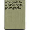 Amc Guide To Outdoor Digital Photography door Jerry Monkman