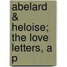 Abelard & Heloise; The Love Letters, A P by Tomoye Press Bkp Cu-Banc
