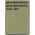 Aberdeenshire: Aberdeenshire, River Don
