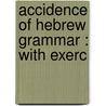 Accidence Of Hebrew Grammar : With Exerc door Henry Augustine Coffey