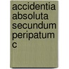 Accidentia Absoluta Secundum Peripatum C door Bernhard Holzmann