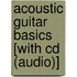 Acoustic Guitar Basics [With Cd (Audio)]