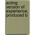 Acting Version Of Experience, Produced B