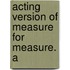 Acting Version Of Measure For Measure. A