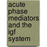 Acute Phase Mediators And The Igf System door Adam Lelbach