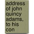Address Of John Quincy Adams, To His Con