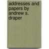 Addresses And Papers By Andrew S. Draper by A.S. (Andrew Sloan) Draper