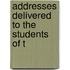 Addresses Delivered To The Students Of T