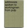 Addresses Spoken To Workingmen From Pulp door S. Reynolds 1819 Hole