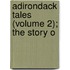 Adirondack Tales (Volume 2); The Story O