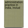 Administration Practice In India, Includ door Alexander Kinney