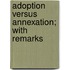 Adoption Versus Annexation; With Remarks