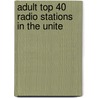 Adult Top 40 Radio Stations In The Unite door Source Wikipedia