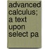 Advanced Calculus; A Text Upon Select Pa