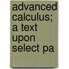 Advanced Calculus; A Text Upon Select Pa by Edwin Bidwell Wilson