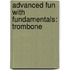 Advanced Fun With Fundamentals: Trombone