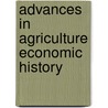 Advances in Agriculture Economic History by Kyle Kauffman