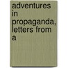 Adventures In Propaganda, Letters From A by Heber Blankenhorn