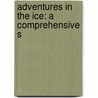 Adventures In The Ice: A Comprehensive S by John Tillotson
