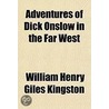 Adventures Of Dick Onslow In The Far Wes door William Henry Giles Kingston