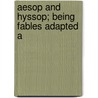 Aesop And Hyssop; Being Fables Adapted A door William Ellery Leonard