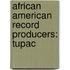 African American Record Producers: Tupac