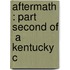 Aftermath : Part Second Of  A Kentucky C