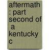 Aftermath : Part Second Of  A Kentucky C door James Lane Allen