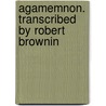Agamemnon. Transcribed By Robert Brownin door Aeschylus Aeschylus
