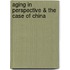 Aging In Perspective & The Case Of China