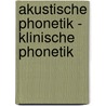Akustische Phonetik - Klinische Phonetik by Sinikka F. Llner