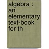 Algebra : An Elementary Text-Book For Th door G 1851-1911 Chrystal