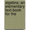 Algebra; An Elementary Text-Book For The door George Cyrystal