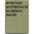 American Architectural Sculptors: Daniel