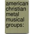 American Christian Metal Musical Groups: