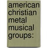 American Christian Metal Musical Groups: by Source Wikipedia