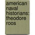 American Naval Historians: Theodore Roos