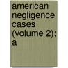 American Negligence Cases (Volume 2); A door Theodore Frank Hamilton
