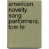 American Novelty Song Performers; Tom Le