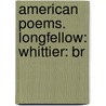 American Poems. Longfellow: Whittier: Br door Horace Elisha Scudder