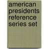American Presidents Reference Series Set by Authors Various