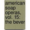 American Soap Operas, Vol. 15: The Bever by Emeline Fort