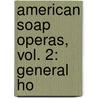 American Soap Operas, Vol. 2: General Ho door Emeline Fort