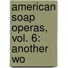 American Soap Operas, Vol. 6: Another Wo by Emeline Fort